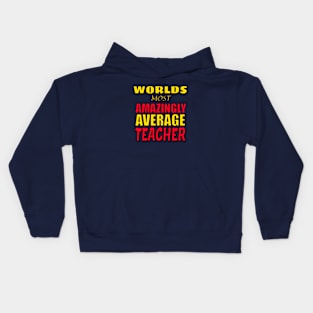 Worlds Most Amazingly Average Teacher Funny Teaching Gift Kids Hoodie